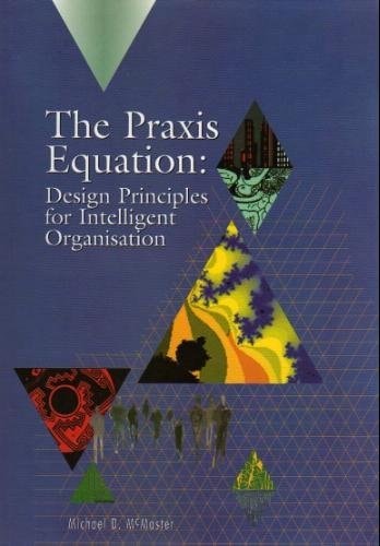 The Praxis Equation Design Principles for Intelligent Organisation