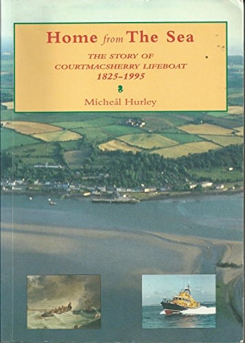 Home from the Sea The Story of Courtmacsherry Lifeboat, 1825-1995