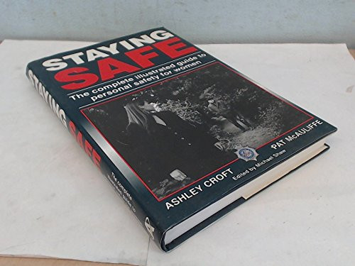 Staying Safe The Complete Illustrated Guide to Personal Safety for Women