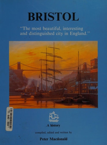 Bristol "the Most Beautiful, Interesting and Distinguished Ciry in England" : a History