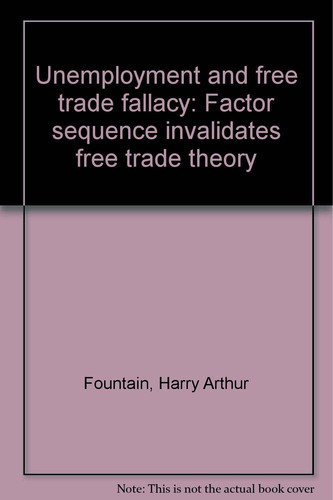 Unemployment and the Free Trade Fallacy Factor Sequence Invalidates Free Trade Theory