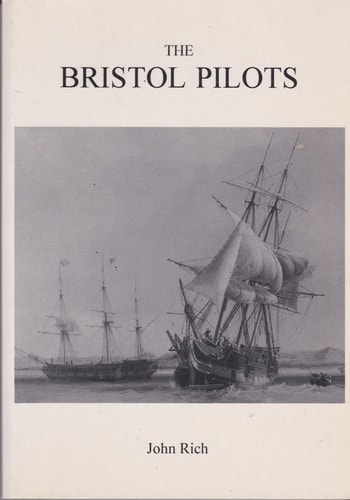 The Bristol Pilots A Treatise on the Bristol Pilots, from Their Origination, to Their Amalgamation : Including a List of Pilots' Names, Dates and Some of the Boats, for Almost 500 Years