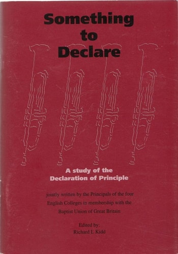 Something to Declare A Study of the Declaration of Principle of the Baptist Union of Great Britain