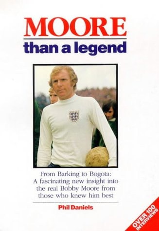 Moore Than a Legend From Barking to Bogota: a Fascinating New Insight Into the Real Bobby Moore from Those who Knew Him Best