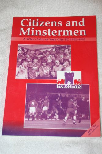 Citizens and Minstermen A Who's who of York City FC, 1922-1997