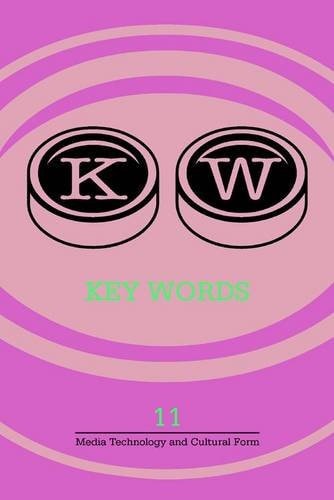 Key Words 11: 2013 - Media Technology and Cultural Form A Journal of Cultural Materialism
