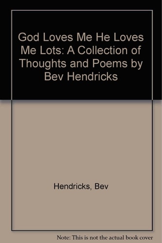 God Loves Me, He Loves Me Lots A Collection of Thoughts & Poems