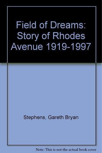 Field of Dreams The Story of Rhodes Avenue 1919-1997