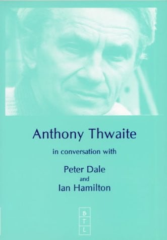 Anthony Thwaite In Conversation with Peter Dale: and Ian Hamilton