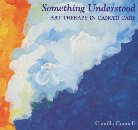 Something Understood Art Therapy in Cancer Care