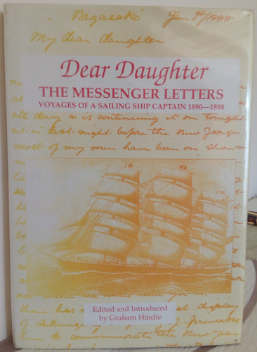 Dear Daughter The Messenger Letters : Voyages of a Sailing Ship Captain, 1890-1898