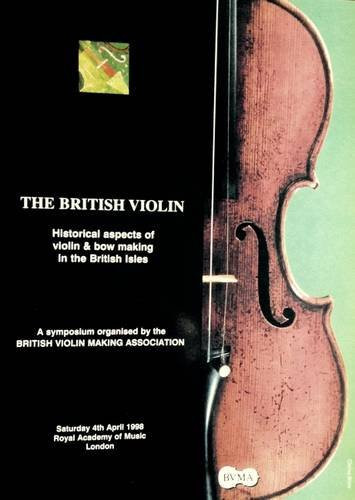 The British violin: Historical aspects of violin & bow making in the British Isles : a symposium organised by the British Violin Making Association