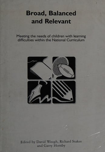 Broad, Balanced and Relevant Meeting the Needs of Children with Learning Difficulties Within the National Curriculum