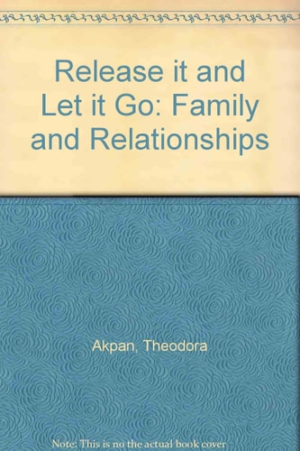 Release it & Let it Go Relationships & the Family ; Inspirational Thoughts, Poems and Prayers