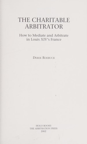 The Charitable Arbitrator: How to Mediate and Arbitrate in Louis XIV's France