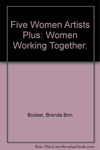 Five Women Artists Plus: Women Working Together.