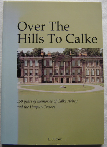 Over the Hills to Calke 150 Years of Memories of Calke Abbey and the Harpur-Crewes