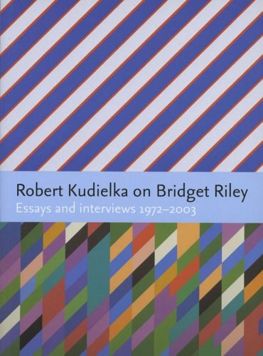 Robert Kudielka on Bridget Riley: Essays and Interviews, 1972-2003
