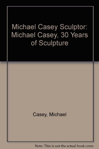 Michael Casey, Sculptor: Sculptures 1974-2004