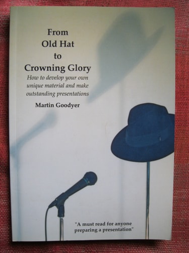 From Old Hat to Crowning Glory: How to Develop Your Own Unique Material and Make Outstanding Presentations