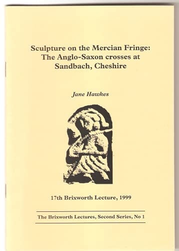 Sculpture on the Mercian Fringe The Anglo-Saxon Crosses at Sandbach, Cheshire