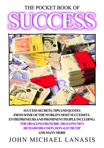 The Pocket Book of Success: Success Secrets, Tips and Quotes from the Worlds Most Successfull Entrepreneurs and Prominent People