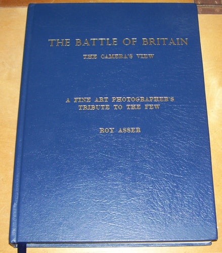 The Battle of Britain The Camera's View: A Unique Series of Images and the Story of Their Creation: A Fine Art Photographer's Tribute to the Few