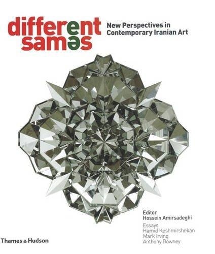 Different Sam[upsidedown and Backwards Letter E]s New Perspectives in Contemporary Iranian Art