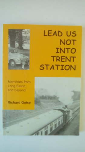 Lead Us Not Into Trent Station Memories from Long Eaton and Beyond