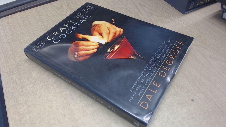 The Craft of the Cocktail Everything You Need to Know to Make 500 of the World's Best Drinks and Host Legendary Parties