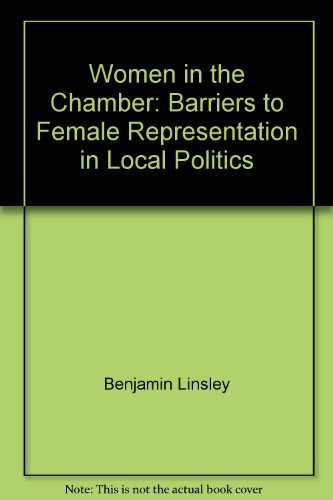 Women in the Chamber Barriers to Female Representation in Local Politics