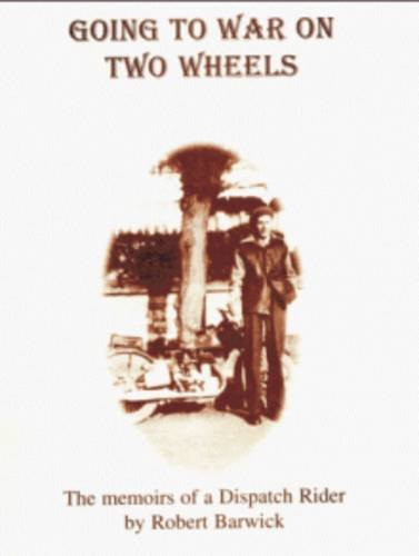 Going to War on Two Wheels The Memoirs of a Dispatch Rider