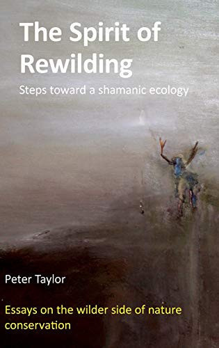 The Spirit of Rewilding Steps Toward a Shamanic Ecology