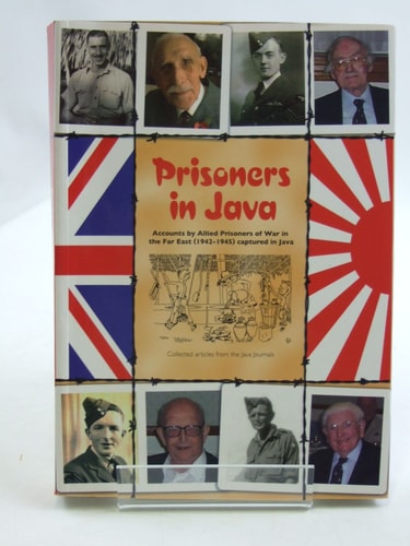 Prisoners in Java Accounts by Allied Prisoners of War in the Far East (1942-1945) Captured in Java