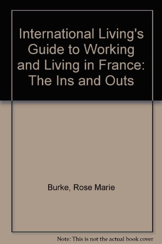 International Living's Guide to Working and Living in France The Ins and Outs