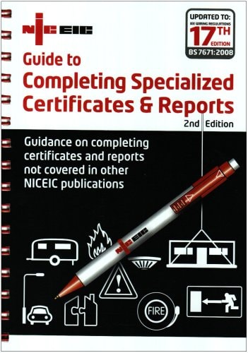Guide to Completing Specialized Certificates and Reports Guidance on Completing Certificates and Reports Not Covered in Other Niceic Publications - Updated to Iee Wiring Regulations 17th Editions, Bs 7671: 2008