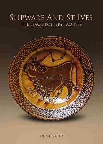 Slipware and St Ives: The Leach Pottery, 1920-1937