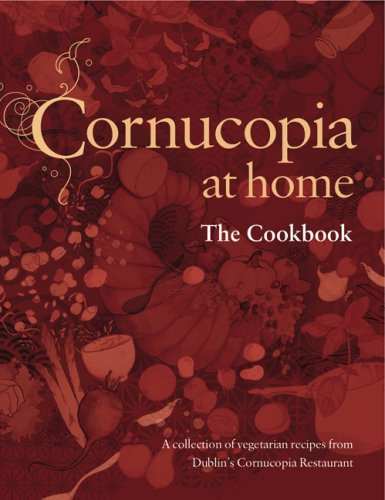 Cornucopia at Home The Cookbook : a Collection of Recipes from Dublin's Cornucopia Restaurant