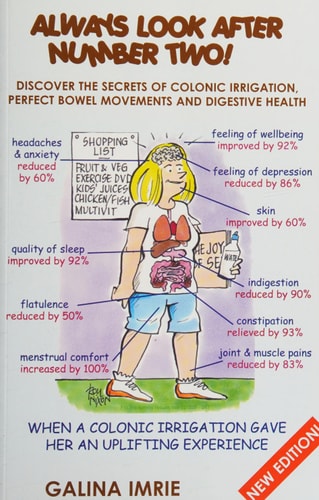 Always Look After Number Two! Discover the Secrets of Colonic Irrigation, Perfect Bowel Movements and Digestive Health