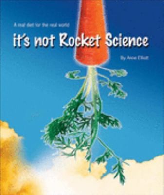 It's Not Rocket Science: A Real Diet For The Real World