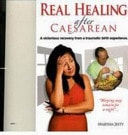 Real Healing After Caesarean A Victorious Recovery from a Traumatic Childbirth Experience