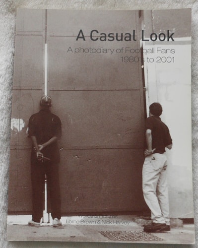 A Casual Look: A Photodiary of Football Fans 1980's to 2001