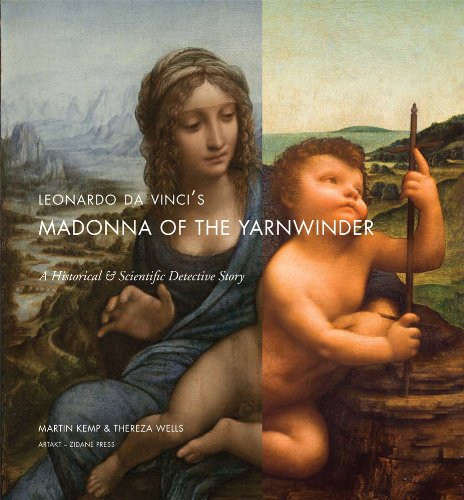 Leonardo Da Vinci's Madonna of the Yarnwinder A Historical and Scientific Detective Story
