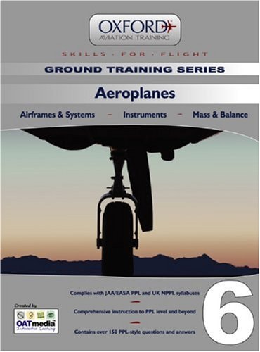 Aeroplanes for Ppl and Beyond Aeroplanes V. 6: Airframes and Systems, Instruments, Mass and Balance