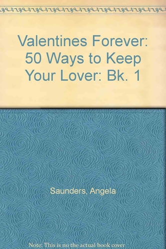 Valentines Forever: 50 Ways to Keep Your Lover: Bk. 1