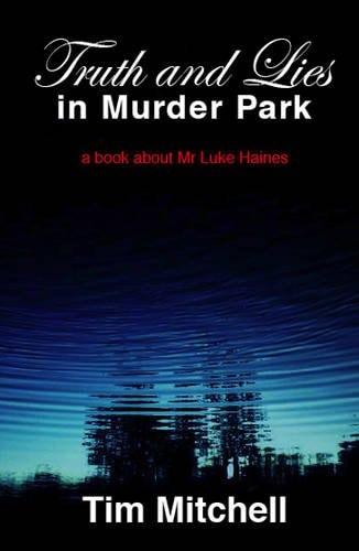 Truth and Lies in Murder Park A Book about Mr Luke Haines