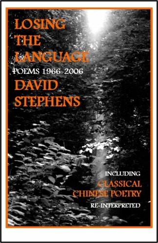 Losing the Language: Poems 1966-2006 Including Classical Chinese Poetry Re-interpreted