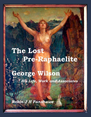 The Lost Pre-Raphaelite George Wilson, His Life, Work and Associates