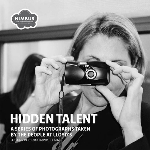 Hidden Talent A Series of Photographs Taken by the People at Lloyd's : Lessons in Photography by Nimbus