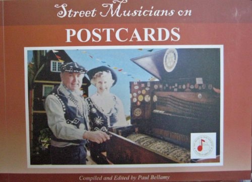 Street Musicians on Postcards A Picture Postcard Play : a Picture Postcard Play Compiled from a Selection of Postcards Depicting Street Musicians of the Late Victorian and the Edwardian Eras